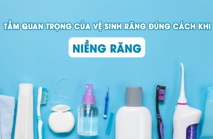 Vệ Sinh Răng Miệng Đúng Cách Khi Niềng - Cách Hiệu Quả Giúp Bạn Tránh Bệnh Lý Và Rút Ngắn Thời Gian Chỉnh Nha